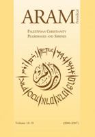 Aram Periodical. Volume 18 and 19 - Palestinian Christianity and Pilgrimages and Shrines 9042929529 Book Cover