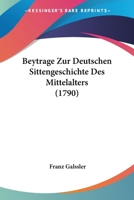Beytrage Zur Deutschen Sittengeschichte Des Mittelalters (1790) 1104623811 Book Cover