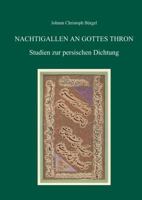 Nachtigallen an Gottes Thron: Studien Zur Persischen Dichtung 3895009482 Book Cover