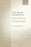 The Art of Eloquence: Byron, Dickens, Tennyson, Joyce 0199253994 Book Cover