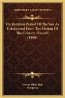 The Rotation Period Of The Sun As Determined From The Motion Of The Calcium Flocculi 0548850739 Book Cover