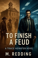 To Finish a Feud: A Trace Newater Novel B0FS1RX17J Book Cover