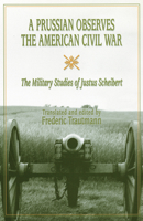 A Prussian Observes the American Civil War: The Military Studies of Justus Scheibert 0826213480 Book Cover