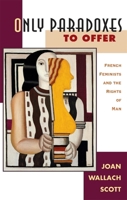 Only Paradoxes to Offer: French Feminists and the Rights of Man 0674639316 Book Cover