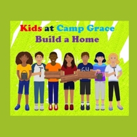 The Kids at Camp Grace Build a Home B087SHC15V Book Cover