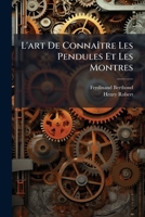 L'art De ConnaÃ(R)tre Les Pendules Et Les Montres (French Edition) 102393714X Book Cover