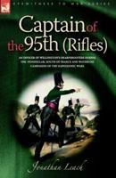 Captain of the 95th Rifles: An Officer of Wellington's Sharpshooters During the Peninsular, South of France And Waterloo Campaigns of the Napoleonic Wars 1701498251 Book Cover