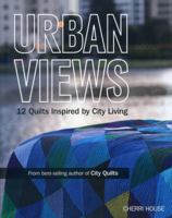 Urban Views: 12 Quilts Inspired by City Living 1607055414 Book Cover
