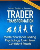 Trader Transformation: Cliff Notes to Master the Inner Game of Trading Psychology 1490329110 Book Cover