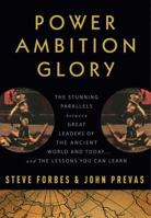 Power Ambition Glory: The Stunning Parallels between Great Leaders of the Ancient World and Today . . . and the Lessons We All Can Learn 0307408442 Book Cover