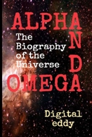 Alpha and Omega: The Biography of the Universe 1077005709 Book Cover