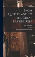 From Queensland to the Great Barrier Reef: A Naturalist's Adventures in Australia 101376417X Book Cover