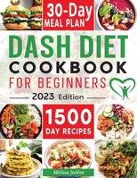 Dash Diet Cookbook for Beginners: Easy & Delicious Low Sodium Recipes to Lower Your Blood Pressure & Healthy Weight Loss. Live Healthier without Sacrificing Taste. Includes 30-Day Meal Plan 1801886482 Book Cover