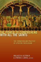 The Power to Comprehend With All the Saints: The Formation and Practice of a Pastor-theologian 0802864724 Book Cover