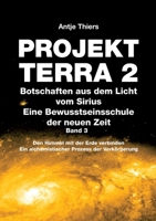 PROJEKT TERRA 2 - Botschaften aus dem Licht vom Sirius - Eine Bewusstseinsschule der neuen Zeit. Band 3: Den Himmel mit der Erde verbinden. Ein ... Prozess der Verkörperung (German Edition) 3347965779 Book Cover