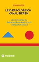 Leid erfolgreich kanalisieren: Von Sinnkrise zu Selbstwirksamkeit durch wirksame Aktion (German Edition) 3384807162 Book Cover
