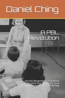 A PBL Revolution: Join the Movement to Transform Education One School at a Time Through Project Based Learning B08B7H3LN3 Book Cover