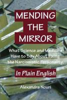 Mending the Mirror: What Science And Medicine Have To Say About Fixing The Narcissistic Personality - In Plain English 1482601664 Book Cover