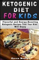 Ketogenic Diet for Kids: Flavorful and Energy-Boosting Ketogenic Recipes That Your Kids Will Enjoy 1519790007 Book Cover