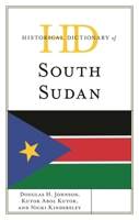 Historical Dictionary of South Sudan (Historical Dictionaries of Africa) 1538124491 Book Cover