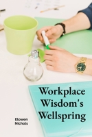 Workplace Wisdom's Wellspring: Cultivating Professionalism and Ethical Conduct in Diverse Work Environments B0DY4GXLSJ Book Cover