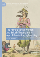 The Arms-Bearing Woman and British Theatre in the Age of Revolution, 1789-1815 3031154738 Book Cover
