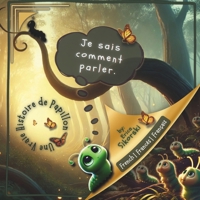 Je Sais Comment Parler: Une Vraie Histoire de Papillon: Version en Français (I Know How to Speak: a True Butterfly Story Series) (French Edition) B0DWDY216R Book Cover