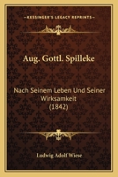 Aug. Gottl. Spilleke: Nach Seinem Leben Und Seiner Wirksamkeit (1842) 1160800545 Book Cover