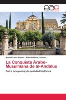 La Conquista Árabe-Musulmana de al-Andalus: Entre la leyenda y la realidad histórica 6202157283 Book Cover