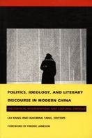 Politics, Ideology, and Literary Discourse in Modern China: Theoretical Interventions and Cultural Critique 0822314169 Book Cover