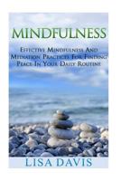 Mindfulness: Effective Mindfulness And Meditation Practices For Finding Peace In Your Daily Routine 1533078971 Book Cover
