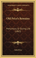 Old Price's Remains: Prhumous, Or During Life 9353922224 Book Cover