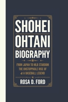 SHOHEI OHTANI BIOGRAPHY: From Japan to MLB Stardom The Unstoppable Rise of a Baseball Legend B0DYN8WY8Z Book Cover