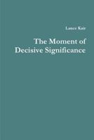 The Moment of Decisive Significance 138796299X Book Cover
