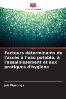 Facteurs déterminants de l'accès à l'eau potable, à l'assainissement et aux pratiques d'hygiène 6209820204 Book Cover