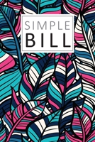 Simple Bill: Basic Small Monthly Bill Organizer and Planner Family Expense Tracker Bills Payments Checklist Log Book Money Debt Tracker Paycheck Budgeting Financial Planning Budget Notebook 1673483828 Book Cover