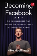 Becoming Facebook: The 10 Challenges That Defined the Company That's Disrupting the World 140024403X Book Cover