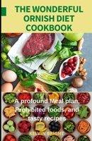 THE WONDERFUL ORNISH DIET COOKBOOK: A profound Meal plan, Prohibited foods, and tasty recipes B09JVKM127 Book Cover