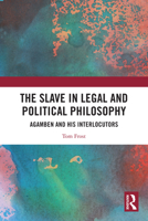 Slave in Legal and Political Philosophy : Agamben and His Interlocutors 1032301287 Book Cover