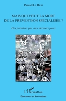 Mais qui veut la mort de la prévention spécialisée ?: Des premiers pas aux derniers jours (Éducateurs Et Préventions) (French Edition) 2343177740 Book Cover
