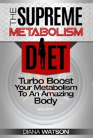 Fast Metabolism Diet - The Supreme Metabolism Diet: Turbo Boost Your Metabolism To An Amazing Body 9814950343 Book Cover