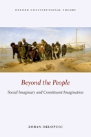 Beyond the People: Social Imaginary and Constituent Imagination 0198799098 Book Cover