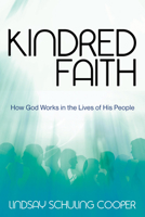 Kindred Faith: How God Works in the Lives of His People 1631951637 Book Cover