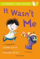 It Wasn't Me: A Bloomsbury Young Reader (Bloomsbury Young Readers) 1472955552 Book Cover