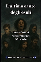 L'ultimo canto degli esuli: Una sinfonia di voci perdute nel XXI secolo (The Last Song of the Exiles) (Italian Edition) B0FMXQPS71 Book Cover