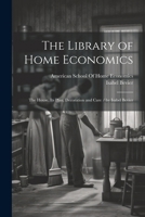 The Library of Home Economics: The House, Its Plan, Decoration and Care / by Isabel Bevier 1022502751 Book Cover