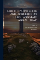 Paul The Parish Clerk And Jacob Giles On Church And State 'and All That' 1273814975 Book Cover