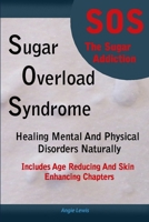 Sugar Overload Syndrome - Healing Mental and Physical Disorders Naturally 0578012987 Book Cover