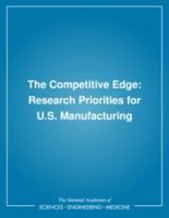 The Competitive Edge:: Research Priorities for U.S. Manufacturing 0309047846 Book Cover