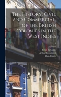 The History, Civil and Commercial, of the British Colonies in the West Indies; 1 101517406X Book Cover